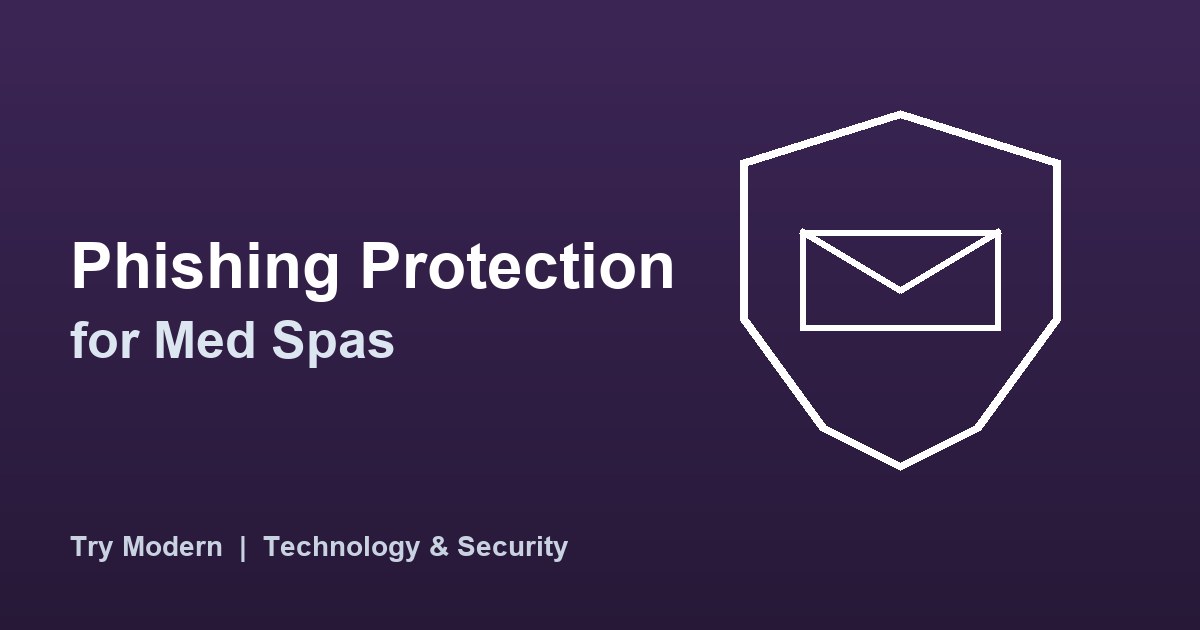 Phishing Protection for Med Spas: Safeguarding Client Records, Bookings and Payments
